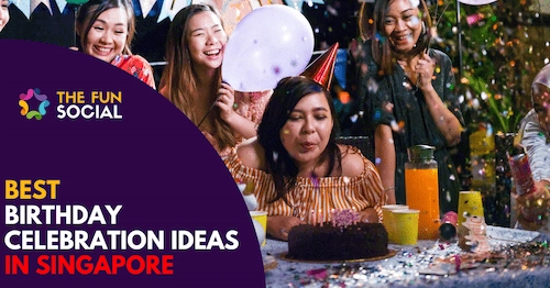 Best Birthday Celebration Ideas Singapore